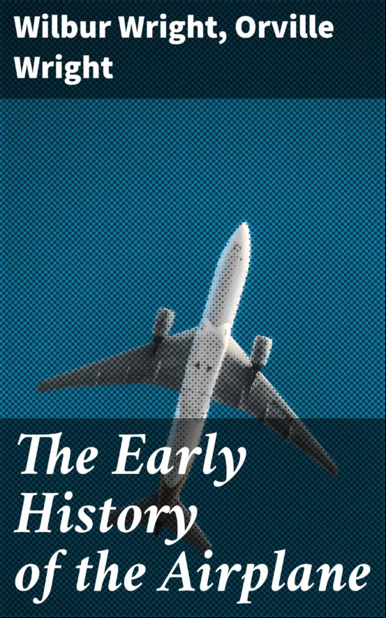 The Early History Of The Airplane (ebook)