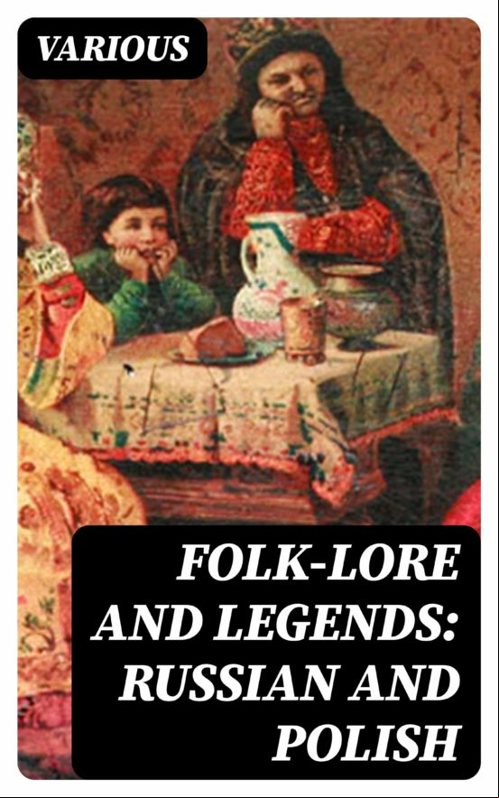 Folk-lore And Legends: Russian And Polish (ebook) Folk-lore And Legends: Russian And Polish (ebook)