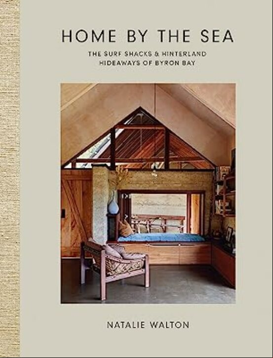 HOME BY THE SEA: THE SURF SHACKS AND HINTERLAND HIDEAWAYS OF BYRON BAY (edición en inglés)