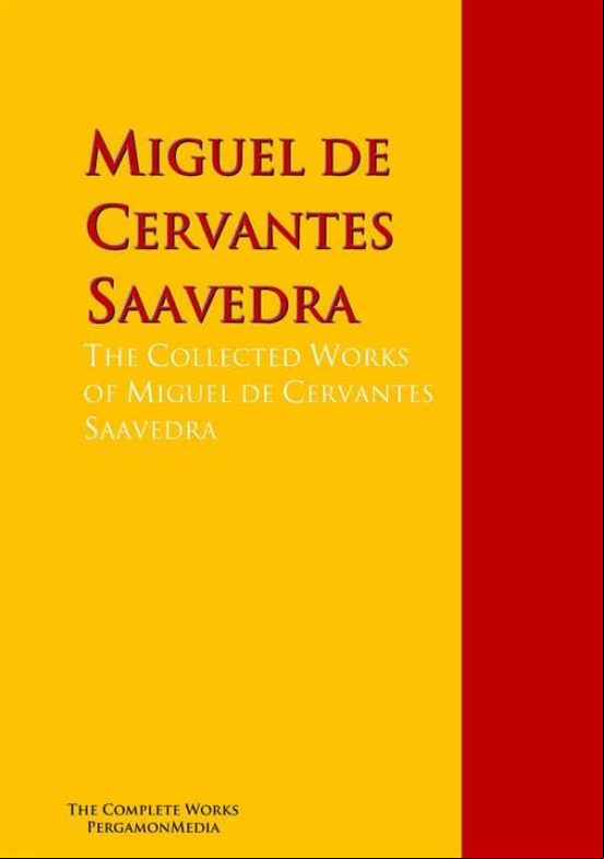 The Collected Works Of Miguel De Cervantes Saavedra (ebook)