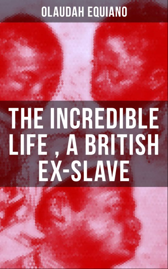 THE INCREDIBLE LIFE OF OLAUDAH EQUIANO, A BRITISH EX-SLAVE EBOOK (edición en inglés)