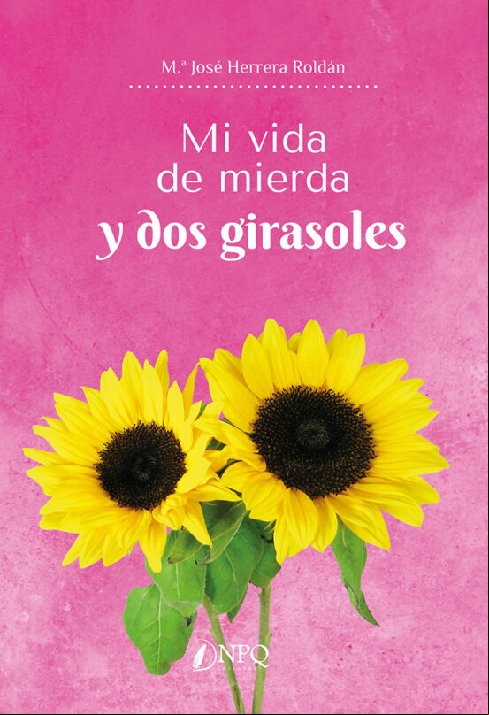 MI VIDA DE MIERDA Y DOS GIRASOLES