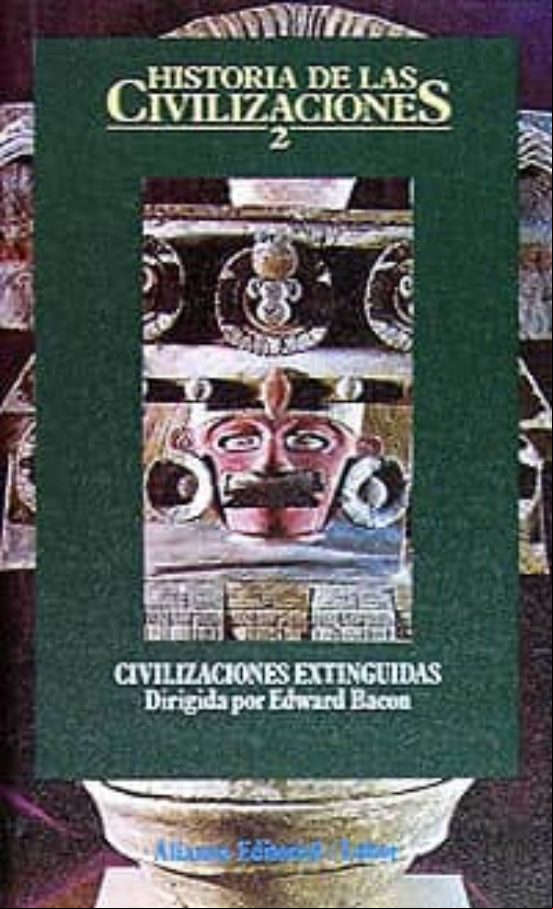 CIVILIZACIONES EXTINGUIDAS (HISTORIA DE LAS CIVILIZACIONES; T.2) (2ª ED.) CIVILIZACIONES EXTINGUIDAS (HISTORIA DE LAS CIVILIZACIONES; T.2) (2ª ED.)
