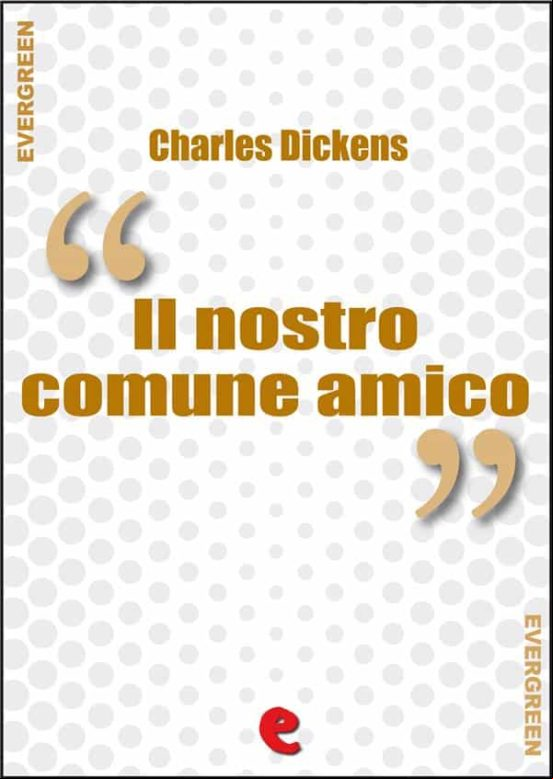 Il Nostro Comune Amico (our Mutual Friend) (ebook)