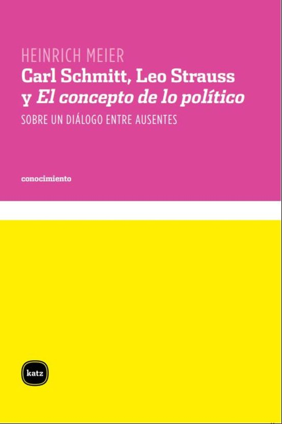 Carl Schmitt Leo Strauss Y El Concepto De Lo Político. Sobre Un Diálog