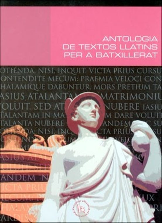 ANTOLOGIA DE TEXTOS LLATINS PER A BATXILLERAT (edición en valenciano) ANTOLOGIA DE TEXTOS LLATINS PER A BATXILLERAT (edición en valenciano)