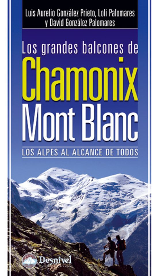 LOS GRANDES BALCONES DE CHAMONIX-MONT BLANC: LOS ALPES AL ALCANCE DE TODOS LOS GRANDES BALCONES DE CHAMONIX-MONT BLANC: LOS ALPES AL ALCANCE DE TODOS