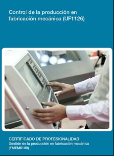 Uf1126 - Control De La Producción En Fabricación Mecánica (ebook)