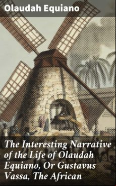 THE INTERESTING NARRATIVE OF THE LIFE OF OLAUDAH EQUIANO, OR GUSTAVUS VASSA, THE AFRICAN EBOOK (edición en inglés)