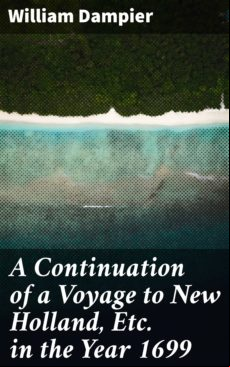 A CONTINUATION OF A VOYAGE TO NEW HOLLAND, ETC. IN THE YEAR 1699 EBOOK (edición en inglés)