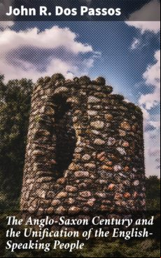 THE ANGLO-SAXON CENTURY AND THE UNIFICATION OF THE ENGLISH-SPEAKING PEOPLE EBOOK (edición en inglés)