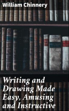 WRITING AND DRAWING MADE EASY, AMUSING AND INSTRUCTIVE EBOOK (edición en inglés)