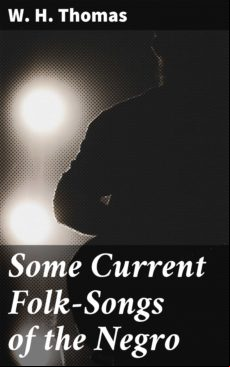 SOME CURRENT FOLK-SONGS OF THE NEGRO EBOOK (edición en inglés)