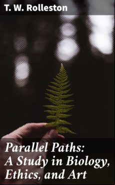 PARALLEL PATHS: A STUDY IN BIOLOGY, ETHICS, AND ART EBOOK (edición en inglés)