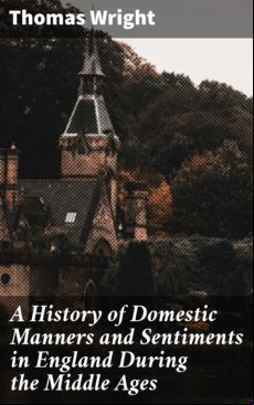 A History Of Domestic Manners And Sentiments In England During The Mid