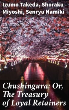 CHUSHINGURA; OR, THE TREASURY OF LOYAL RETAINERS EBOOK (edición en inglés)