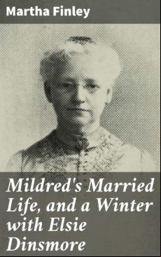 Mildreds Married Life And A Winter With Elsie Dinsmore (ebook)