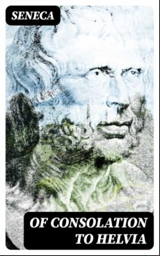 Of Consolation To Helvia (ebook)