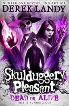 DEAD OR ALIVE (SKULDUGGERY PLEASANT 14)