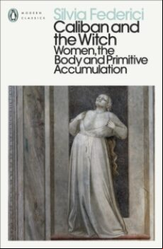 CALIBAN AND THE WITCH : WOMEN, THE BODY AND PRIMITIVE ACCUMULATIO N (edición en inglés)