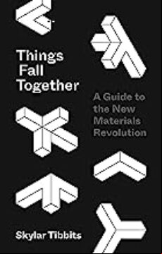 THINGS FALL TOGETHER: A GUIDE TO THE NEW MATERIALS REVOLUT1ON (edición en inglés)
