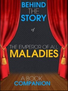 The Emperor Of All Maladies - Behind The Story (a Book Compa (ebook)
