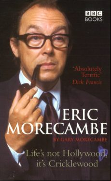 Eric Morecambe: Lifes Not Hollywood Its Cricklewood (ebook)