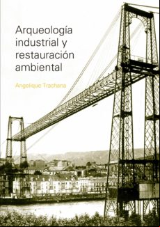 Arqueología Industrial Y Restauración Ambiental (ebook)