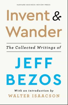 Invent And Wander: The Collected Writings Of Jeff Bezos With An Introd
