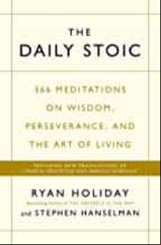 Daily Stoic: 366 Meditations On Wisdom Perseverance And The Art Of Liv