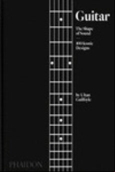 GUITAR: THE SHAPE OF SOUND (100 ICONIC DESIGNS)