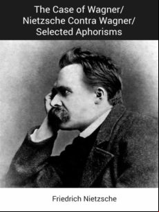 THE CASE OF WAGNER/NIETZSCHE CONTRA WAGNER/SELECTED APHORISMS EBOOK (edición en inglés)