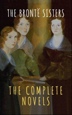 The Brontë Sisters: The Complete Novels (ebook)