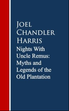 Nights With Uncle Remus: Myths And Legends Of The Old Plantation (eboo