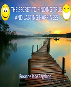 The Secret To Finding True And Lasting Happiness (ebook)