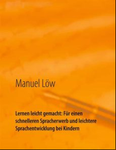 LERNEN LEICHT GEMACHT: FÜR EINEN SCHNELLEREN SPRACHERWERB UND LEICHTERE SPRACHENTWICKLUNG BEI KINDERN EBOOK (edición en alemán)