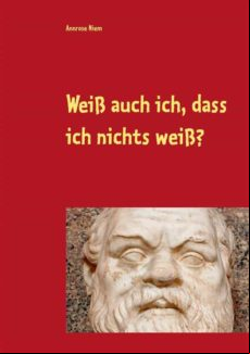Weiss Auch Ich Dass Ich Nichts Weiss? (ebook)