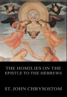 The Homilies On The Epistle To The Hebrews (ebook)