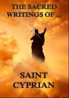 The Sacred Writings Of Saint Cyprian (ebook)