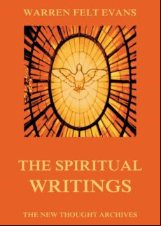 The Spiritual Writings Of Warren Felt Evans (ebook)