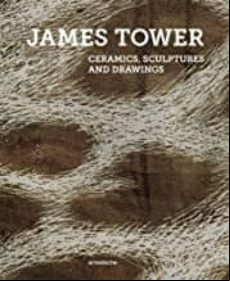 James Tower : Ceramics Sculptures And Drawings
