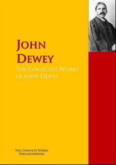 The Collected Works Of John Dewey (ebook)