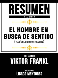 Resumen Del Libro El Hombre En Busca De Sentido (mans Search For Meani