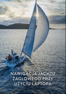 Nawigacja Jachtu ?aglowego Przy U?yciu Laptopa (ebook)