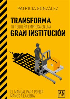 Transforma Tu Pequeña Empresa En Una Gran Institución (ebook)