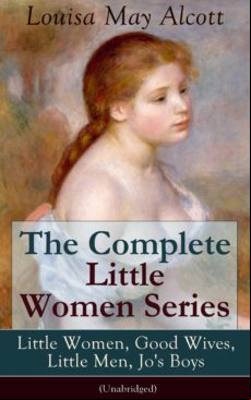 The Complete Little Women Series: Little Women Good Wives Little Men J