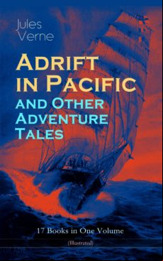 Adrift In Pacific And Other Adventure Tales – 17 Books In One Volume (