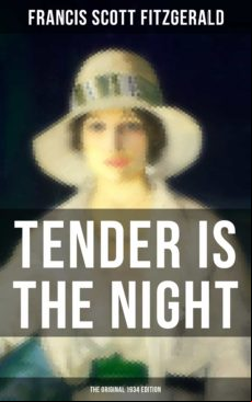 Tender Is The Night (the Original 1934 Edition) (ebook)