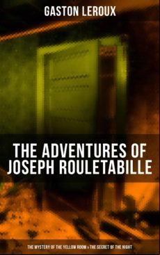 THE ADVENTURES OF JOSEPH ROULETABILLE: THE MYSTERY OF THE YELLOW ROOM & THE SECRET OF THE NIGHT EBOOK (edición en inglés)