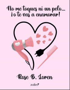 No Me Toques Ni Un Pelo... ¡o Te Vas A Enamorar! (ebook)